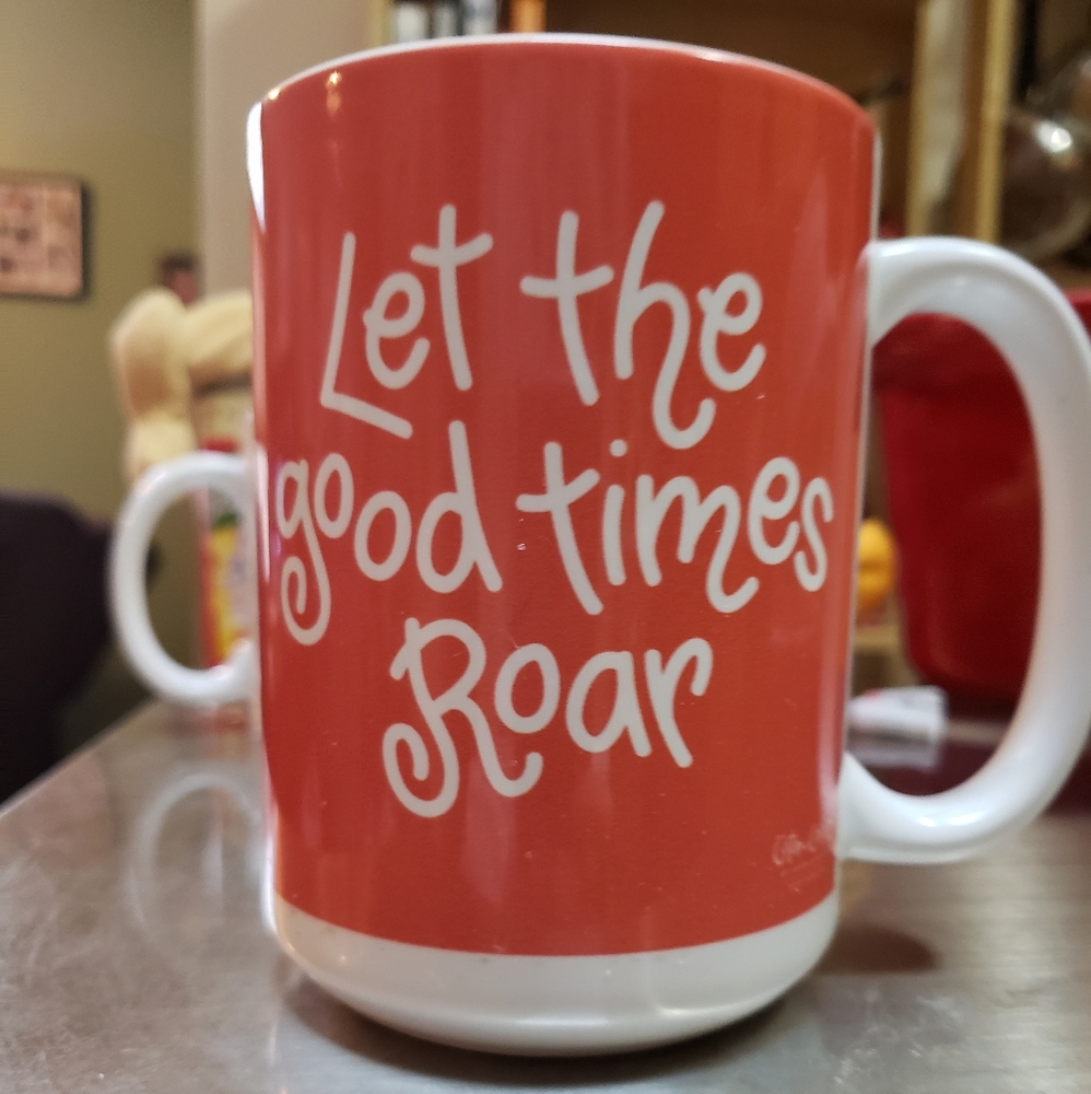 Let the good times roar coffee mug
